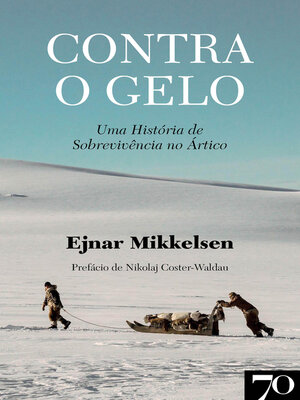 cover image of Contra o Gelo--Uma história de sobrevivência no Ártico
